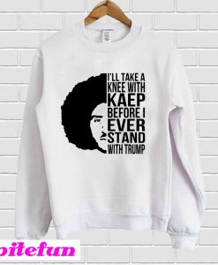 Colin Kaepernick I’ll Take A Knee With Kaep Sweatshirt