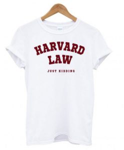 Harvard Law (Just Kidding) T-shirt