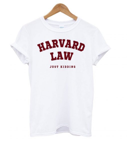 Harvard Law (Just Kidding) T-shirt