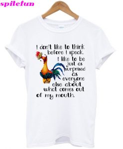 Hei Hei I Don’t Like To Think Before I Speak I Like To Be Just As Surprised T-Shirt