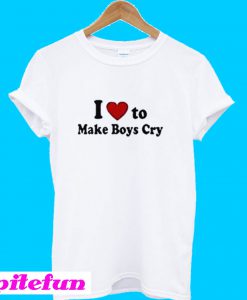 I Love To Make Boys Cry T-Shirt