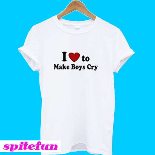 I Love To Make Boys Cry T-Shirt