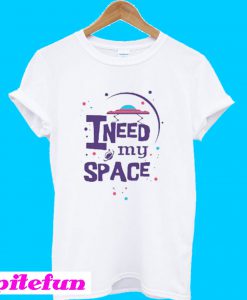 I Need My Space T-Shirt