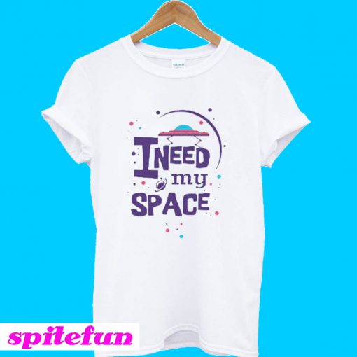 I Need My Space T-Shirt