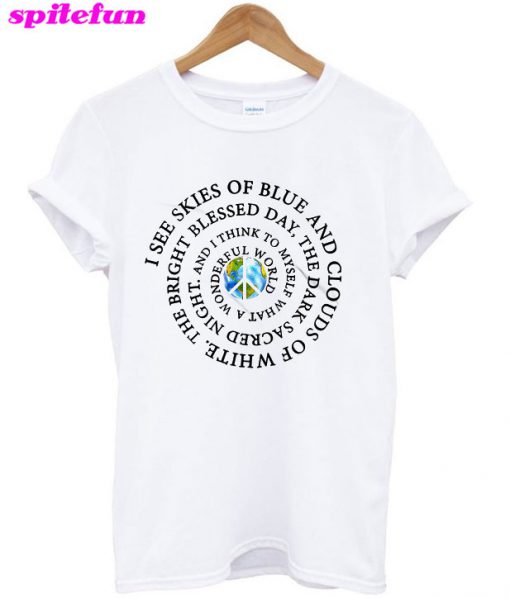 I See Skies Of Blue And Clouds Of White The Bright Blessed Day T-Shirt