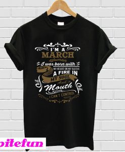 I'm a March woman T-shirt