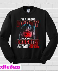 I’m A Proud Daddy Of A Pretty Daughter Sweatshirt