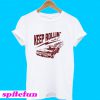 Keep Rollin’ With It T-Shirt