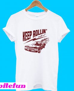 Keep Rollin’ With It T-Shirt