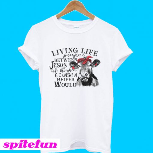Living life somewhere between Jesus take the wheel T-Shirt