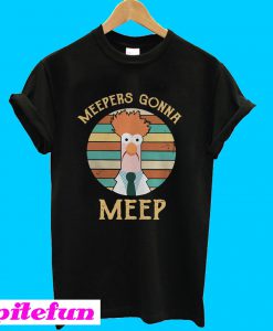 Meepers gonna meep T-Shirt