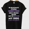 My Kids Accuse Me Of Having A Favorite Child T-Shirt