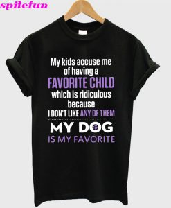 My Kids Accuse Me Of Having A Favorite Child T-Shirt