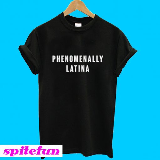 Phenomenally Latina T-Shirt