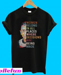 Ruth Bader Ginsburg Women belong in all places T-Shirt