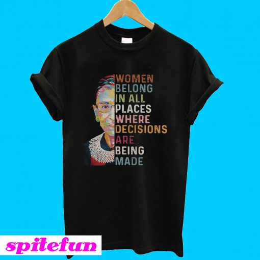 Ruth Bader Ginsburg Women belong in all places T-Shirt