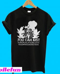 Starbucks you can just supercalifuckilistic kissmyassadocious T-Shirt