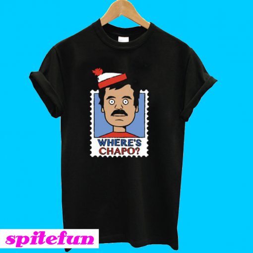 Where’s Chapo T-Shirt