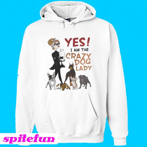 Yes I am the Crazy Dog Lady Hoodie