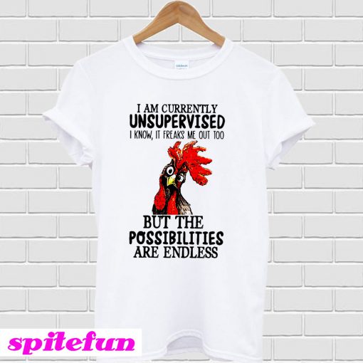 Rooster Chicken I am currently unsupervised but the possibilities are endless T-Shirt