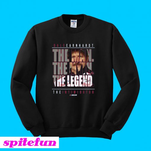 Dale Earnhardt The Man The Myth The Legend The Intimidator Sweatshirt