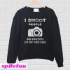 I shoot people Sweatshirt