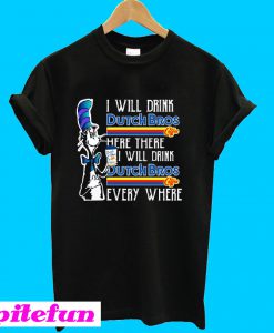 Dr Seuss I will drink Dutch Bros Coffee here or there everywhere T-shirt