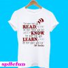 The more that you read the more things you will know T-shirt