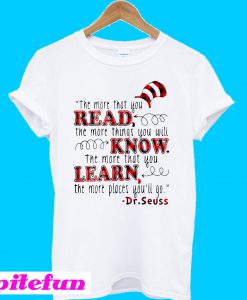 The more that you read the more things you will know T-shirt