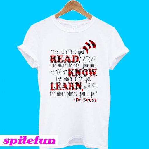 The more that you read the more things you will know T-shirt