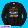 I am Queer my level of sarcasm depends on your level of stupidity Sweatshirt