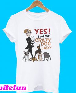 Yes I am the Crazy Dog Lady T-shirt