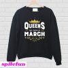 Queens Are Born In March Sweatshirt