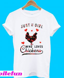Just a girl who loves chickens T-shirt