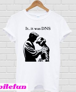 It it was DNS T-Shirt