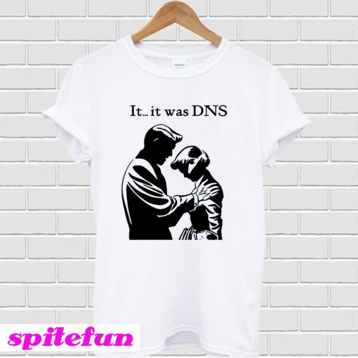 It it was DNS T-Shirt