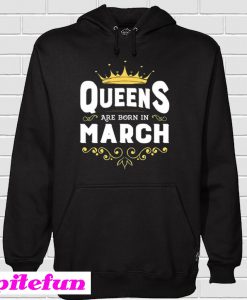 Queens Are Born In March Hoodie
