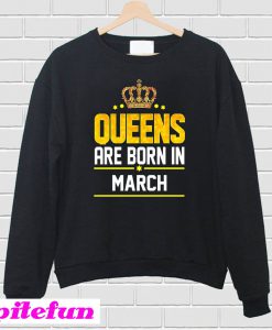 Queen Born March Sweatshirt