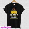 Kings Born March T-shirt