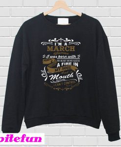 I'm a March woman Sweatshirt