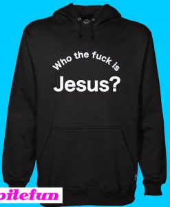 Who the fuck is Jesus Hoodie