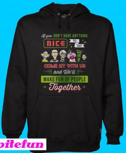 Jeff Dunham If You Don't Have Anything Nice To Say Come Sit With Us Hoodie