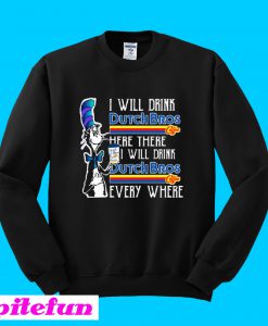 Dr Seuss I will drink Dutch Bros Coffee here or there everywhere Sweatshirt