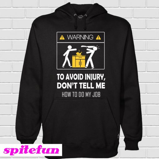Warning To Avoid Injury Don't Tell Me How To Do My Job Hoodie