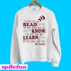 The more that you read the more things you will know SweatshirtThe more that you read the more things you will know Sweatshirt