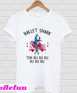 Ballet shark ten du du du du du du T-Shirt