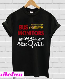 Bus Monitors Know All And See T-Shirt