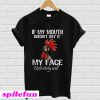 Chicken If my mouth doesn’t say it my face definitely will T-Shirt