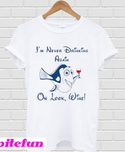 Dory I’m never drinking again oh look wine T-Shirt