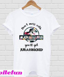 Floral Don't mess with mamasaurus you'll get jurasskicked T-Shirt